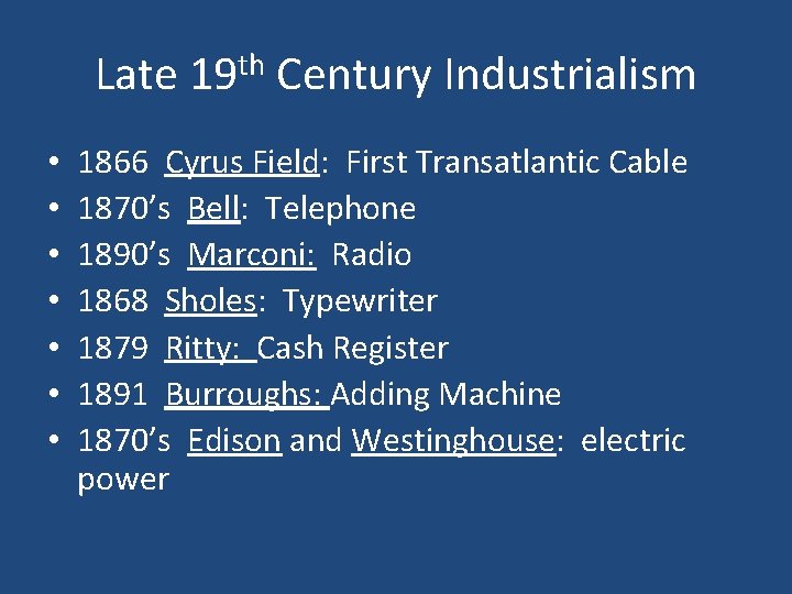 Late 19 th Century Industrialism • • 1866 Cyrus Field: First Transatlantic Cable 1870’s