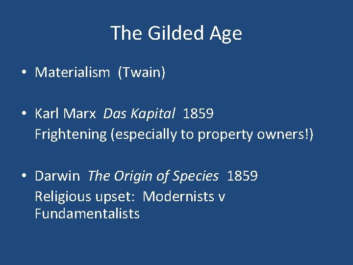 The Gilded Age • Materialism (Twain) • Karl Marx Das Kapital 1859 Frightening (especially