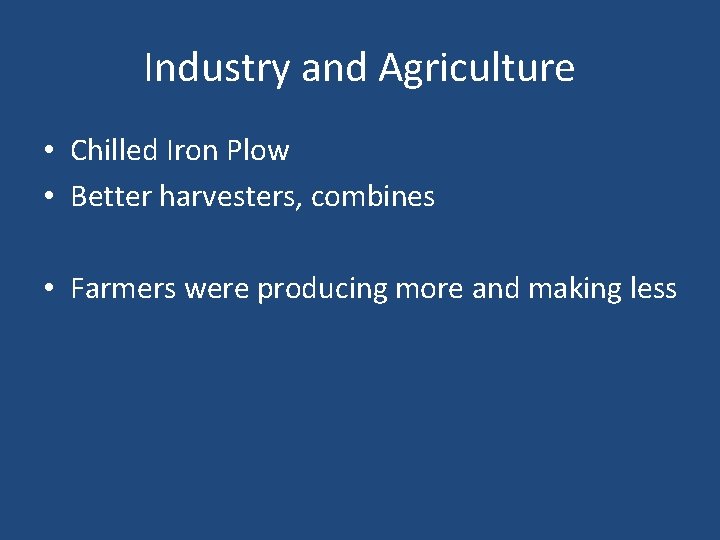 Industry and Agriculture • Chilled Iron Plow • Better harvesters, combines • Farmers were