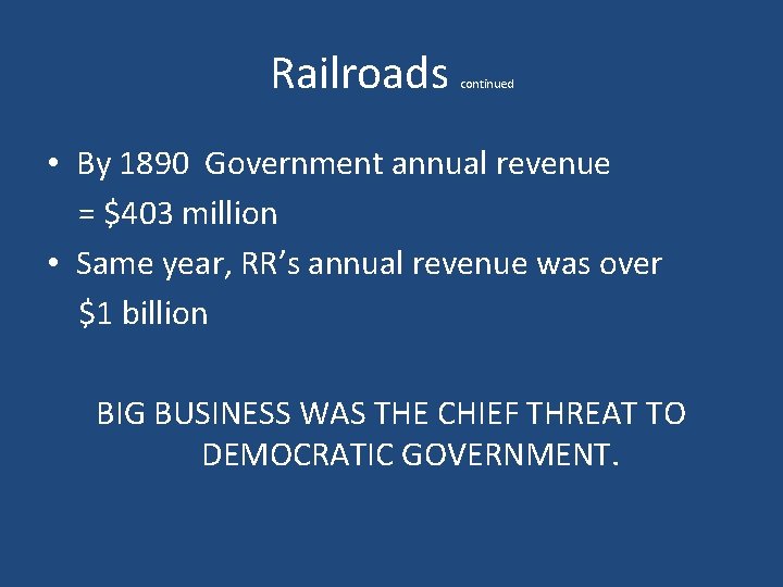 Railroads continued • By 1890 Government annual revenue = $403 million • Same year,