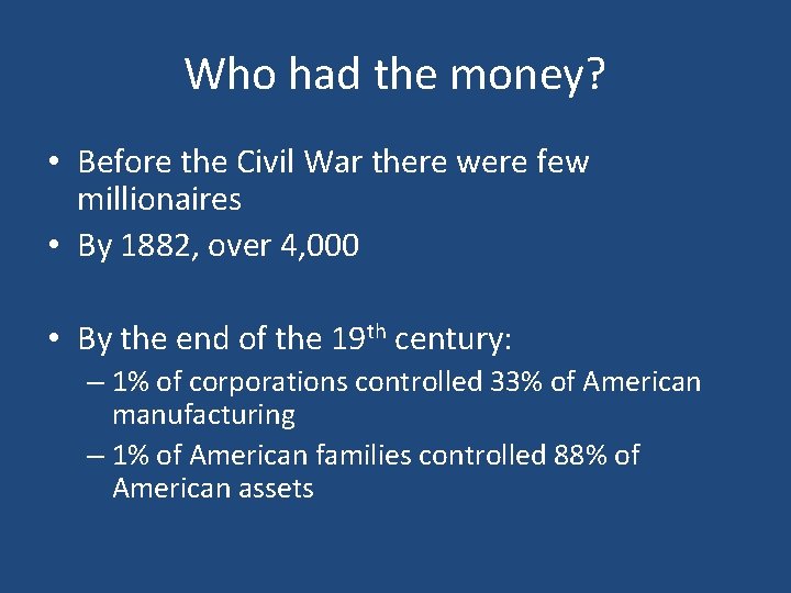 Who had the money? • Before the Civil War there were few millionaires •