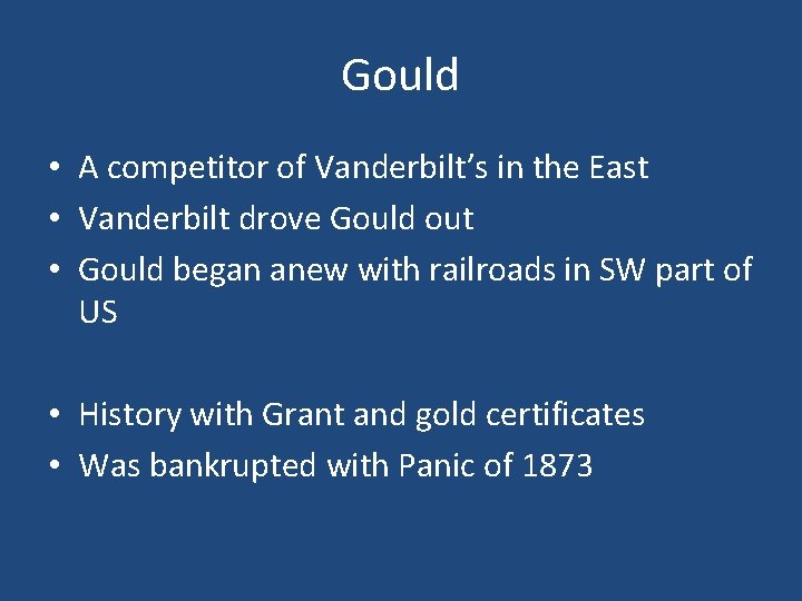 Gould • A competitor of Vanderbilt’s in the East • Vanderbilt drove Gould out