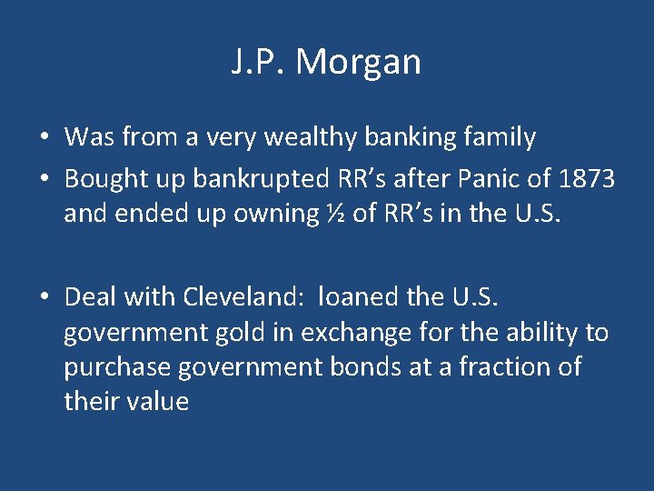 J. P. Morgan • Was from a very wealthy banking family • Bought up