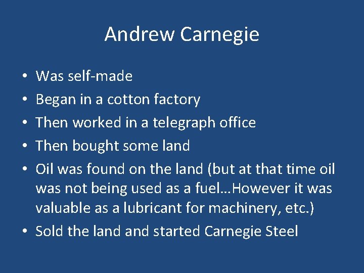 Andrew Carnegie Was self-made Began in a cotton factory Then worked in a telegraph