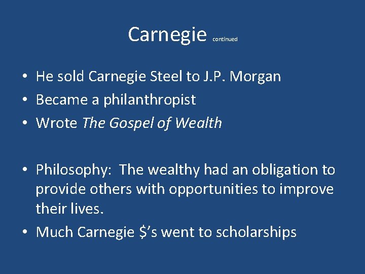 Carnegie continued • He sold Carnegie Steel to J. P. Morgan • Became a