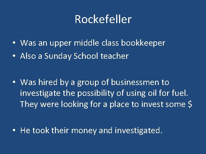 Rockefeller • Was an upper middle class bookkeeper • Also a Sunday School teacher