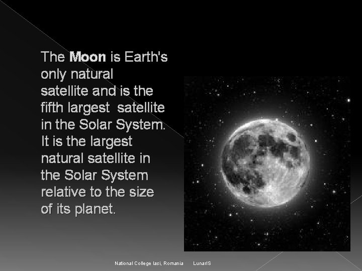 The Moon is Earth's only natural satellite and is the fifth largest satellite in