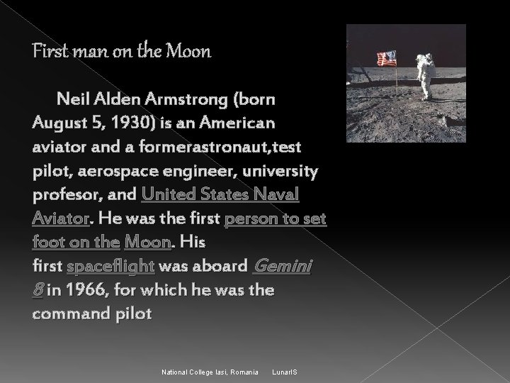 First man on the Moon Neil Alden Armstrong (born August 5, 1930) is an