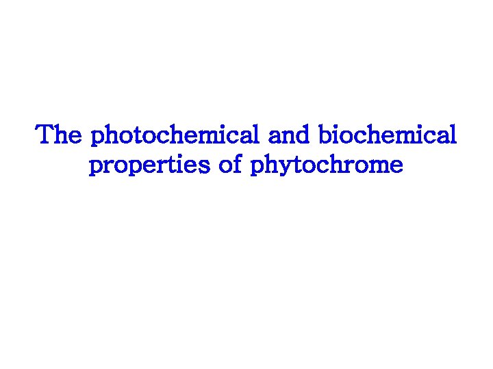 The photochemical and biochemical properties of phytochrome 