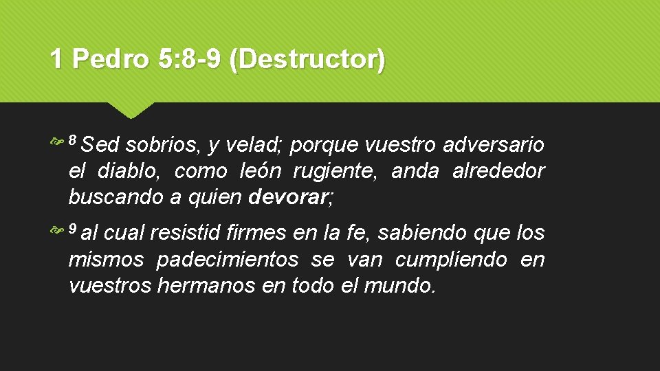 1 Pedro 5: 8 -9 (Destructor) 8 Sed sobrios, y velad; porque vuestro adversario