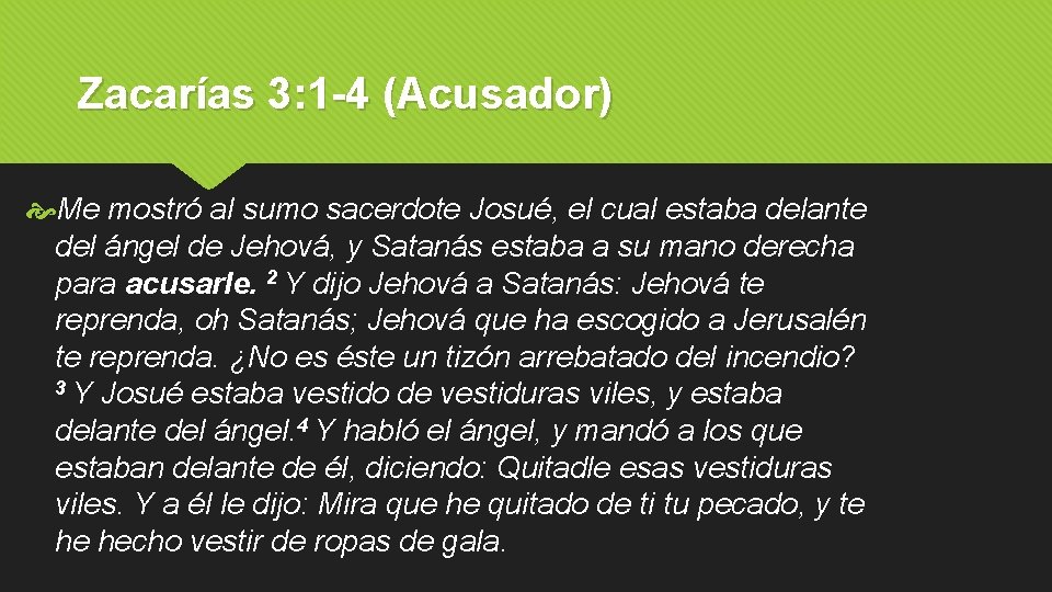 Zacarías 3: 1 -4 (Acusador) Me mostró al sumo sacerdote Josué, el cual estaba