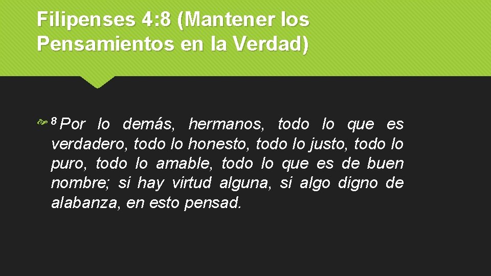 Filipenses 4: 8 (Mantener los Pensamientos en la Verdad) 8 Por lo demás, hermanos,