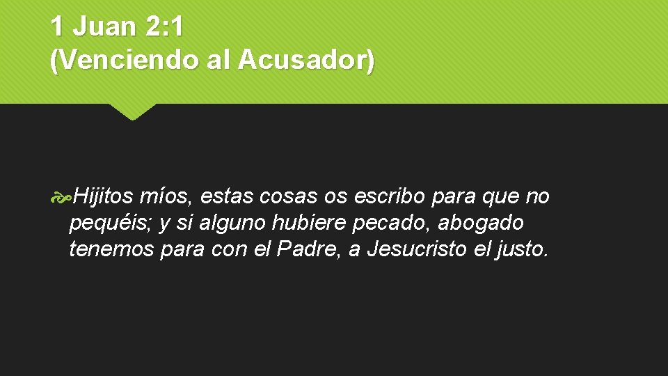 1 Juan 2: 1 (Venciendo al Acusador) Hijitos míos, estas cosas os escribo para