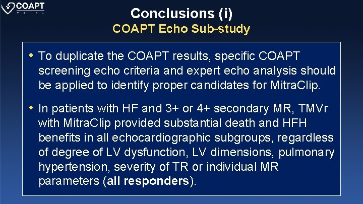 Conclusions (i) COAPT Echo Sub-study • To duplicate the COAPT results, specific COAPT screening