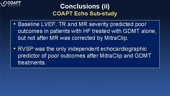 Conclusions (ii) COAPT Echo Sub-study • Baseline LVEF, TR and MR severity predicted poor