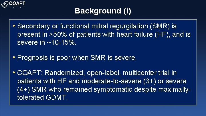 Background (i) • Secondary or functional mitral regurgitation (SMR) is present in >50% of