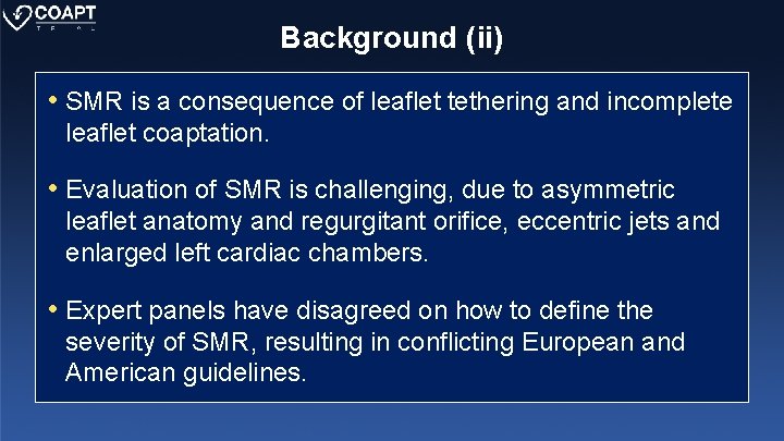 Background (ii) • SMR is a consequence of leaflet tethering and incomplete leaflet coaptation.