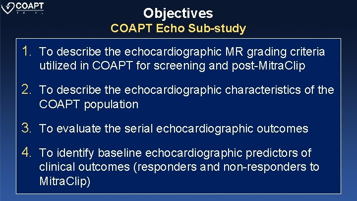 Objectives COAPT Echo Sub-study 1. To describe the echocardiographic MR grading criteria utilized in