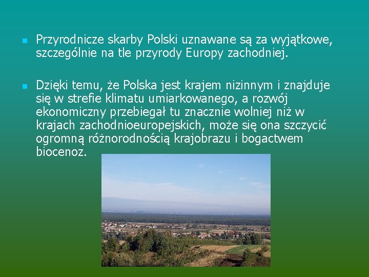 n n Przyrodnicze skarby Polski uznawane są za wyjątkowe, szczególnie na tle przyrody Europy