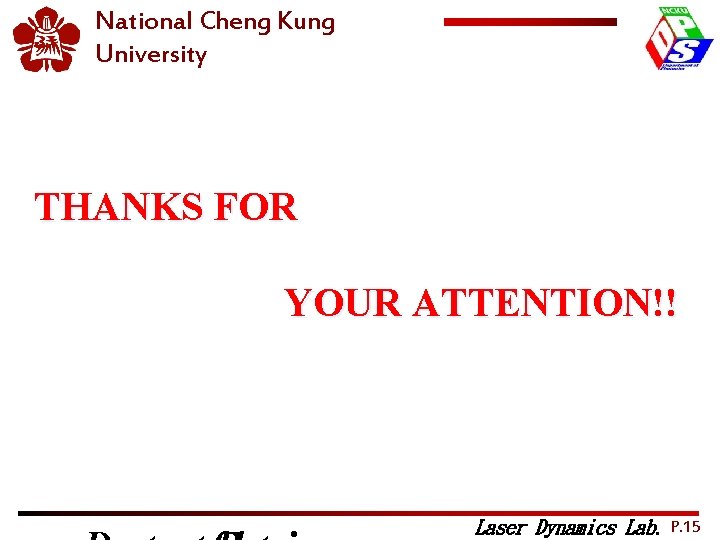 National Cheng Kung University 2012 OPTIC THANKS FOR YOUR ATTENTION!! Laser Dynamics Lab. P.