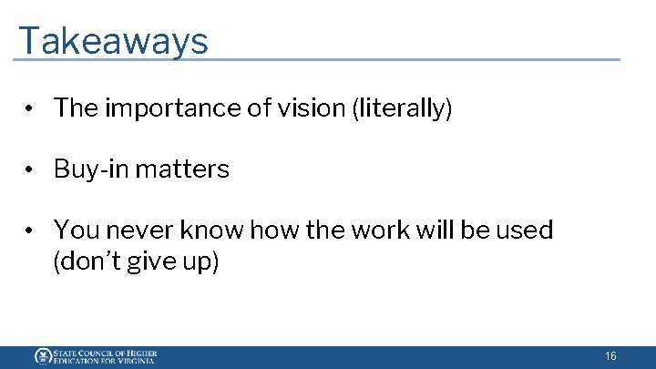 Takeaways • The importance of vision (literally) • Buy-in matters • You never know Takeaways • The importance of vision (literally) • Buy-in matters • You never know