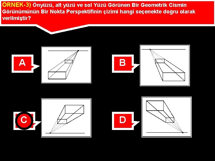 ÖRNEK-3) Önyüzü, alt yüzü ve sol Yüzü Görünen Bir Geometrik Cismin Görünümünün Bir Nokta