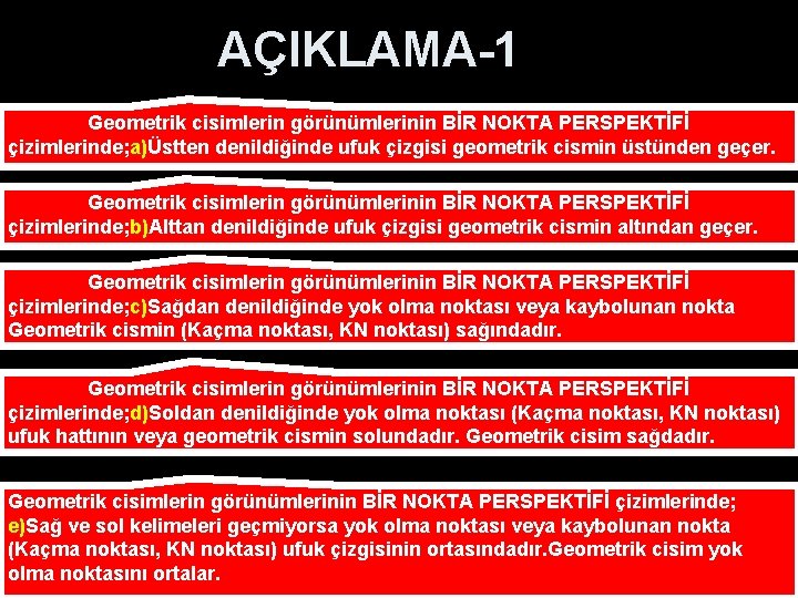 AÇIKLAMA-1 Geometrik cisimlerin görünümlerinin BİR NOKTA PERSPEKTİFİ çizimlerinde; a)Üstten denildiğinde ufuk çizgisi geometrik cismin