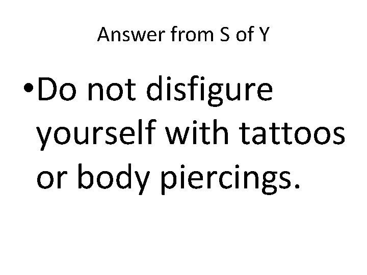 Answer from S of Y • Do not disfigure yourself with tattoos or body Answer from S of Y • Do not disfigure yourself with tattoos or body