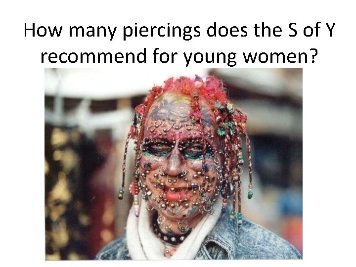 How many piercings does the S of Y recommend for young women? How many piercings does the S of Y recommend for young women?
