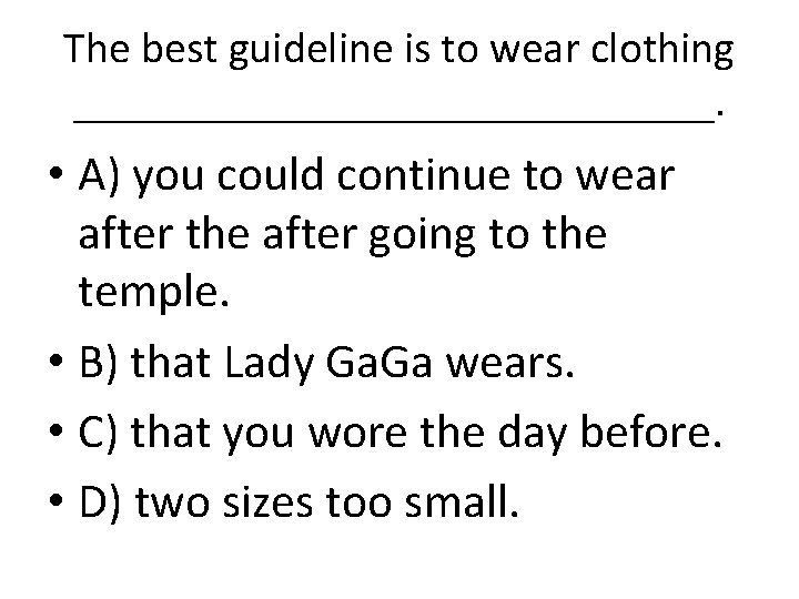 The best guideline is to wear clothing _______________. • A) you could continue to The best guideline is to wear clothing _______________. • A) you could continue to