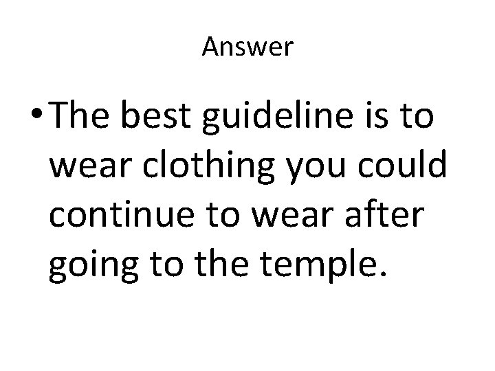 Answer • The best guideline is to wear clothing you could continue to wear Answer • The best guideline is to wear clothing you could continue to wear