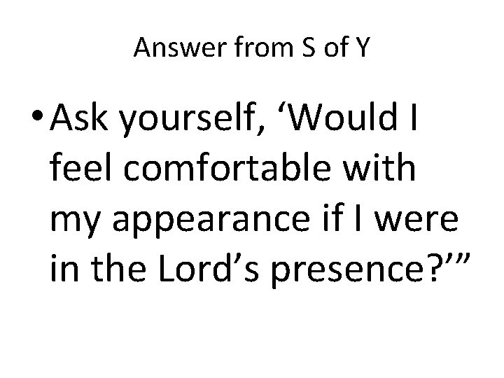 Answer from S of Y • Ask yourself, ‘Would I feel comfortable with my Answer from S of Y • Ask yourself, ‘Would I feel comfortable with my