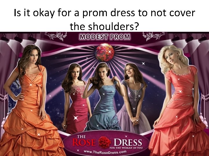 Is it okay for a prom dress to not cover the shoulders? Is it okay for a prom dress to not cover the shoulders?