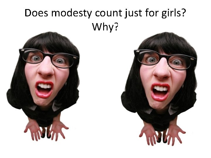 Does modesty count just for girls? Why? Does modesty count just for girls? Why?