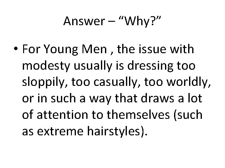 Answer – “Why? ” • For Young Men , the issue with modesty usually Answer – “Why? ” • For Young Men , the issue with modesty usually