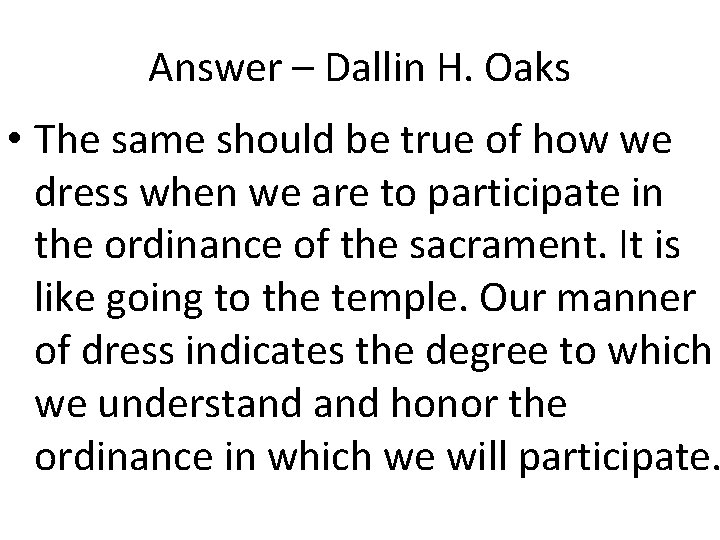 Answer – Dallin H. Oaks • The same should be true of how we Answer – Dallin H. Oaks • The same should be true of how we