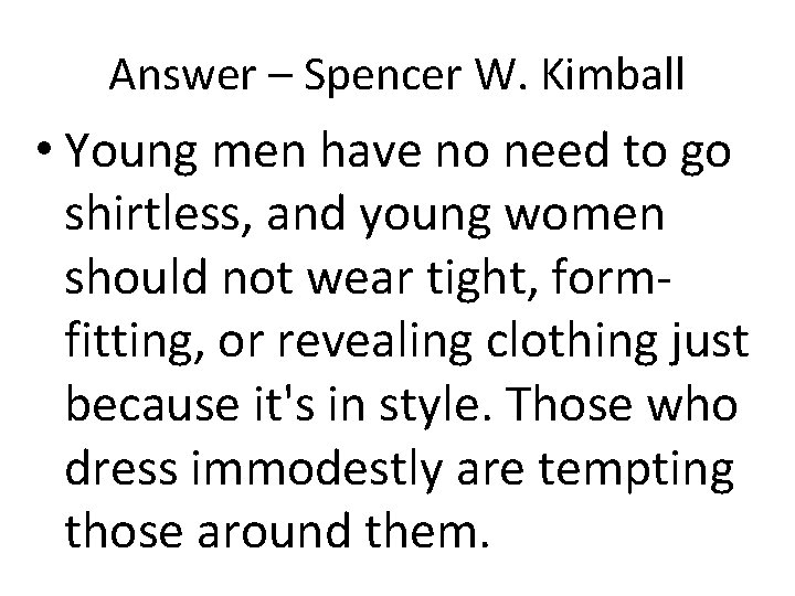 Answer – Spencer W. Kimball • Young men have no need to go shirtless, Answer – Spencer W. Kimball • Young men have no need to go shirtless,