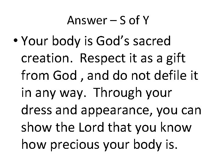 Answer – S of Y • Your body is God’s sacred creation. Respect it Answer – S of Y • Your body is God’s sacred creation. Respect it