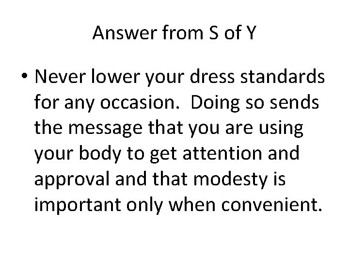 Answer from S of Y • Never lower your dress standards for any occasion. Answer from S of Y • Never lower your dress standards for any occasion.