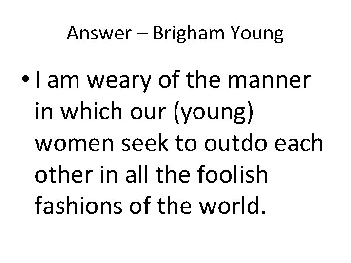Answer – Brigham Young • I am weary of the manner in which our Answer – Brigham Young • I am weary of the manner in which our