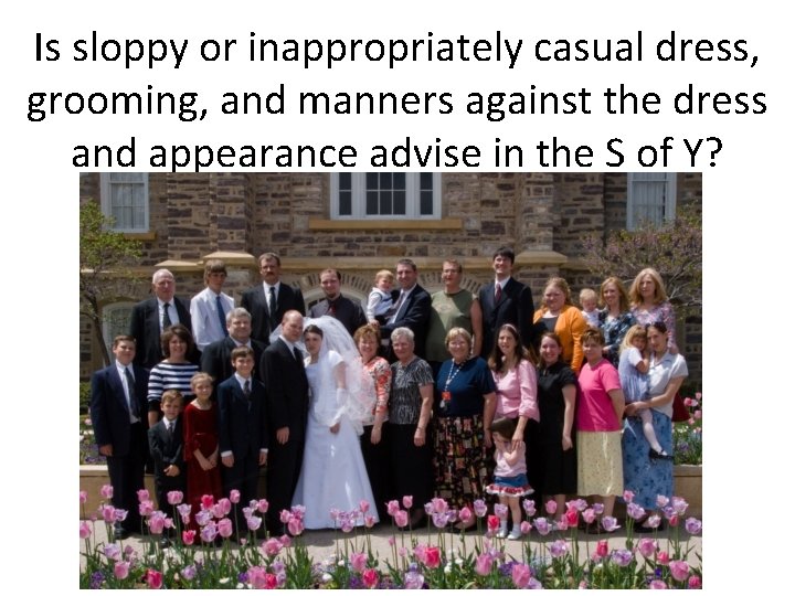 Is sloppy or inappropriately casual dress, grooming, and manners against the dress and appearance Is sloppy or inappropriately casual dress, grooming, and manners against the dress and appearance