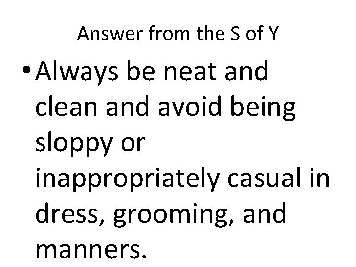 Answer from the S of Y • Always be neat and clean and avoid Answer from the S of Y • Always be neat and clean and avoid