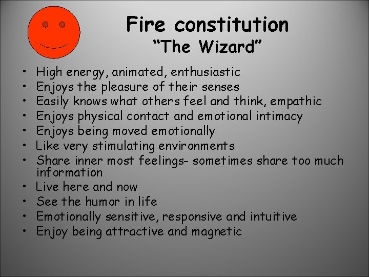 Fire constitution “The Wizard” • • • High energy, animated, enthusiastic Enjoys the pleasure