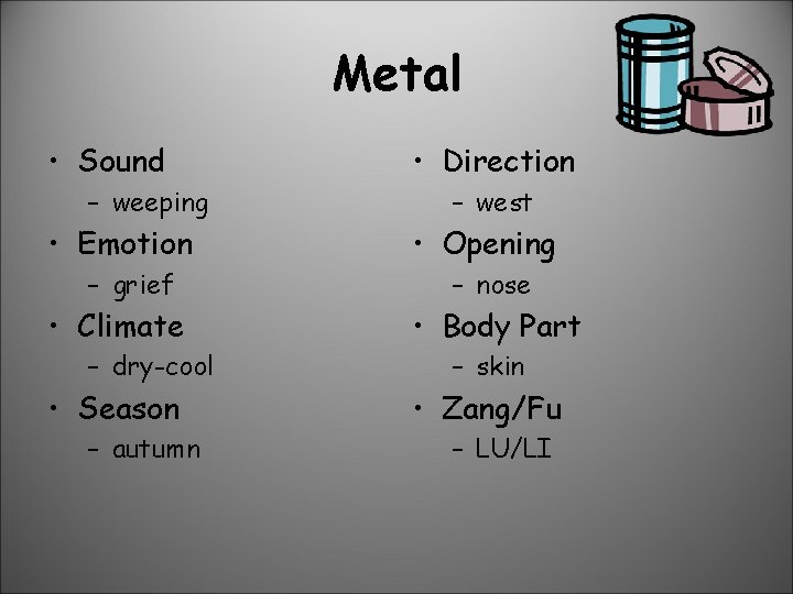 Metal • Sound – weeping • Emotion – grief • Climate – dry-cool •