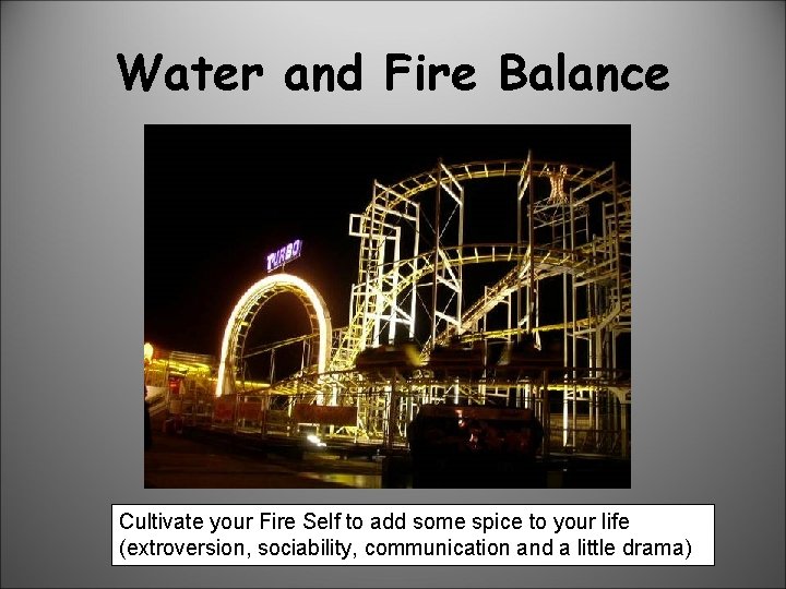 Water and Fire Balance Cultivate your Fire Self to add some spice to your
