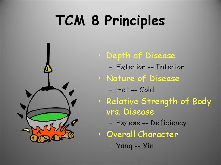 TCM 8 Principles • Depth of Disease – Exterior -- Interior • Nature of
