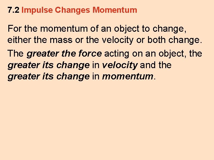 7. 2 Impulse Changes Momentum For the momentum of an object to change, either