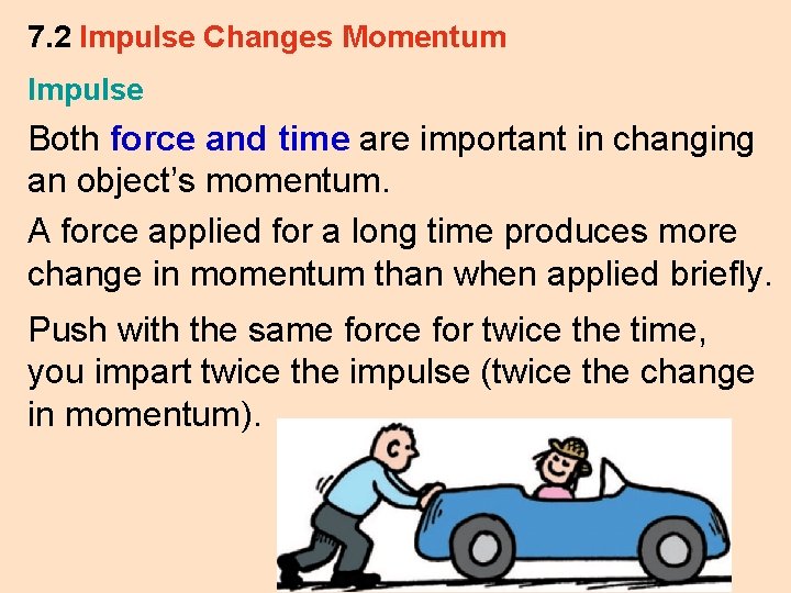 7. 2 Impulse Changes Momentum Impulse Both force and time are important in changing