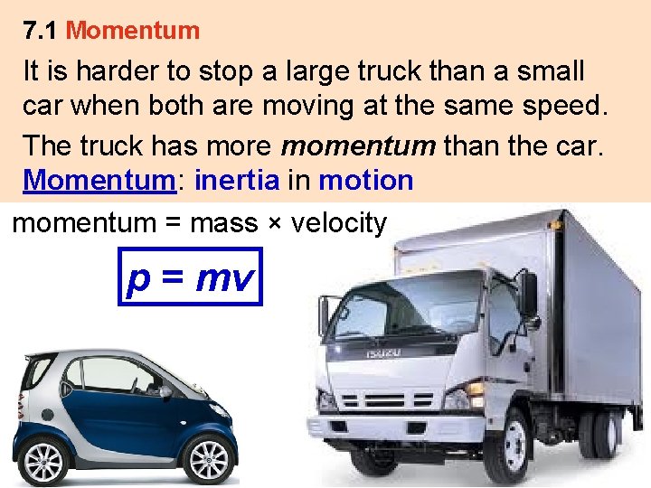 7. 1 Momentum It is harder to stop a large truck than a small