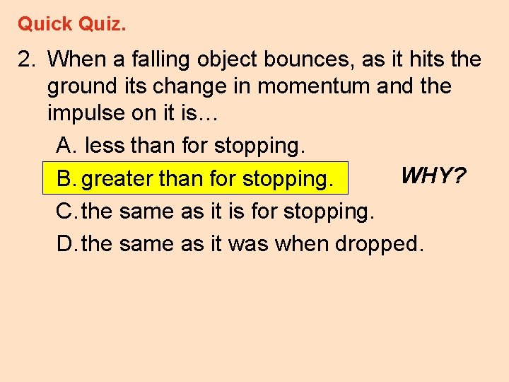 Quick Quiz. 2. When a falling object bounces, as it hits the ground its